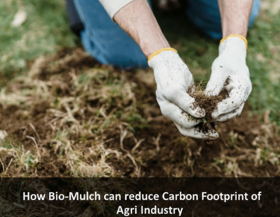 How Bio-Mulch can reduce Carbon Footprint of Agri Industry